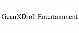 geauxdroll entertainment
