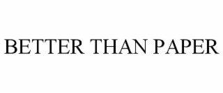 better than paper