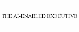 the ai-enabled executive