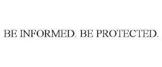 be informed. be protected.