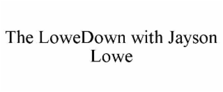 the lowedown with jayson lowe