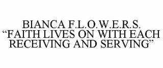 bianca f.l.o.w.e.r.s. “faith lives on with each receiving and serving”