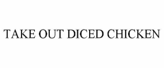 take out diced chicken