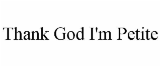 thank god i'm petite