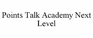 points talk academy next level