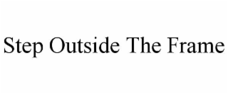 step outside the frame