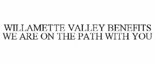 willamette valley benefits we are on the path with you