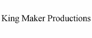 king maker productions