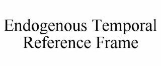 endogenous temporal reference frame