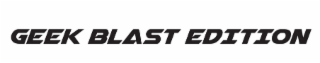 geek blast edition
