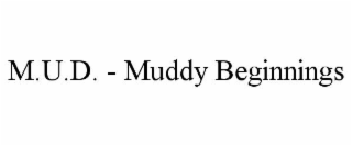 m.u.d. - muddy beginnings