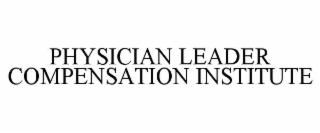 physician leader compensation institute