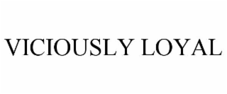 viciously loyal