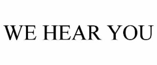 we hear you