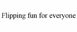 flipping fun for everyone