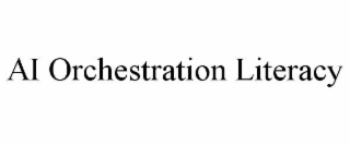 ai orchestration literacy