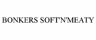 bonkers soft'n'meaty