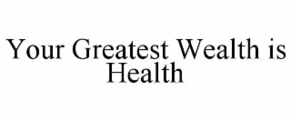 your greatest wealth is health