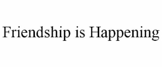 friendship is happening