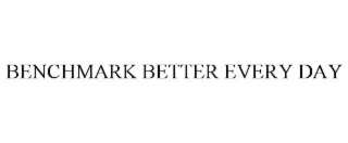 benchmark better every day