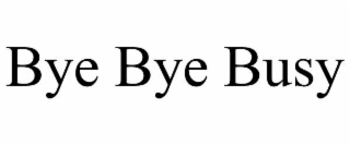bye bye busy