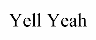 yell yeah