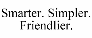smarter. simpler. friendlier.