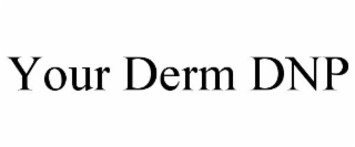 your derm dnp