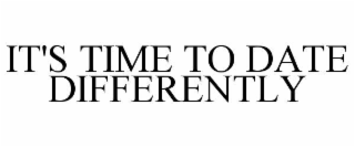 it's time to date differently