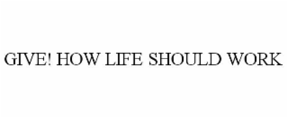 give! how life should work