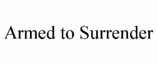 armed to surrender