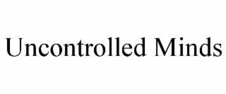 uncontrolled minds