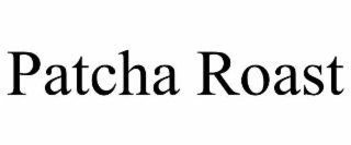 patcha roast