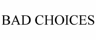 bad choices