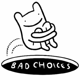 bad choices