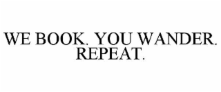 we book. you wander. repeat.