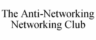 the anti-networking networking club
