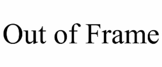 out of frame