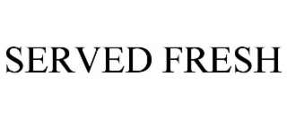 served fresh