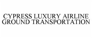 cypress luxury airline ground transportation