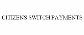 citizens switch payments