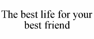 the best life for your best friend