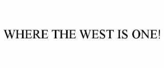 where the west is one!