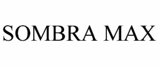 sombra max