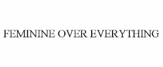 feminine over everything