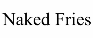 naked fries