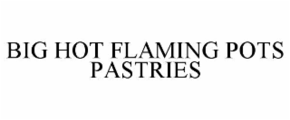 big hot flaming pots pastries