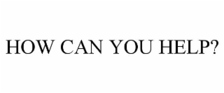 how can you help?