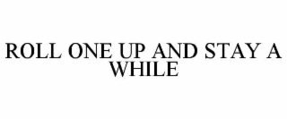 roll one up and stay a while