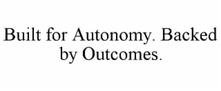 built for autonomy. backed by outcomes.
